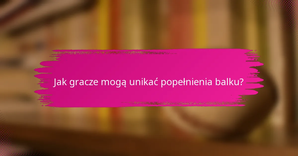 Jak gracze mogą unikać popełnienia balku?