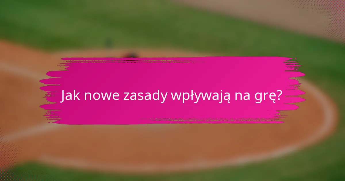 Jak nowe zasady wpływają na grę?