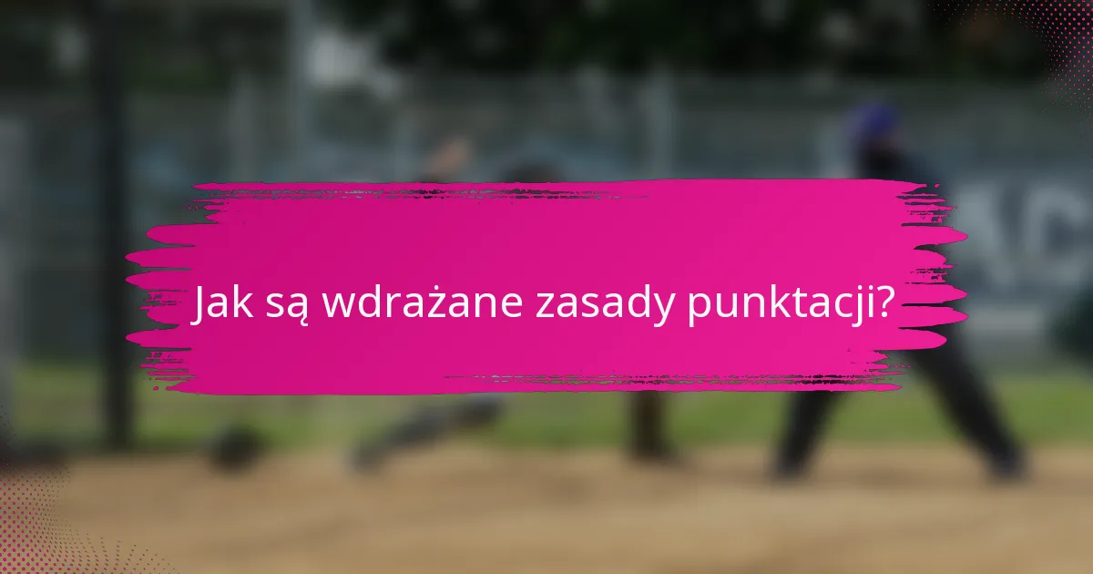 Jak są wdrażane zasady punktacji?