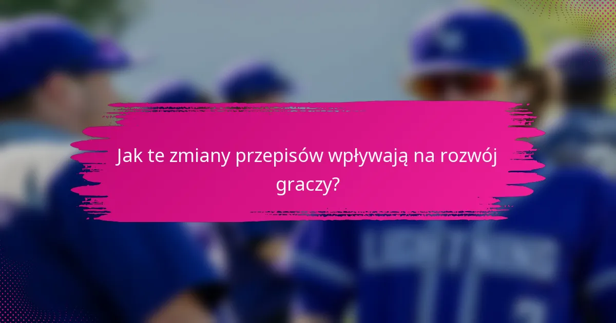 Jak te zmiany przepisów wpływają na rozwój graczy?