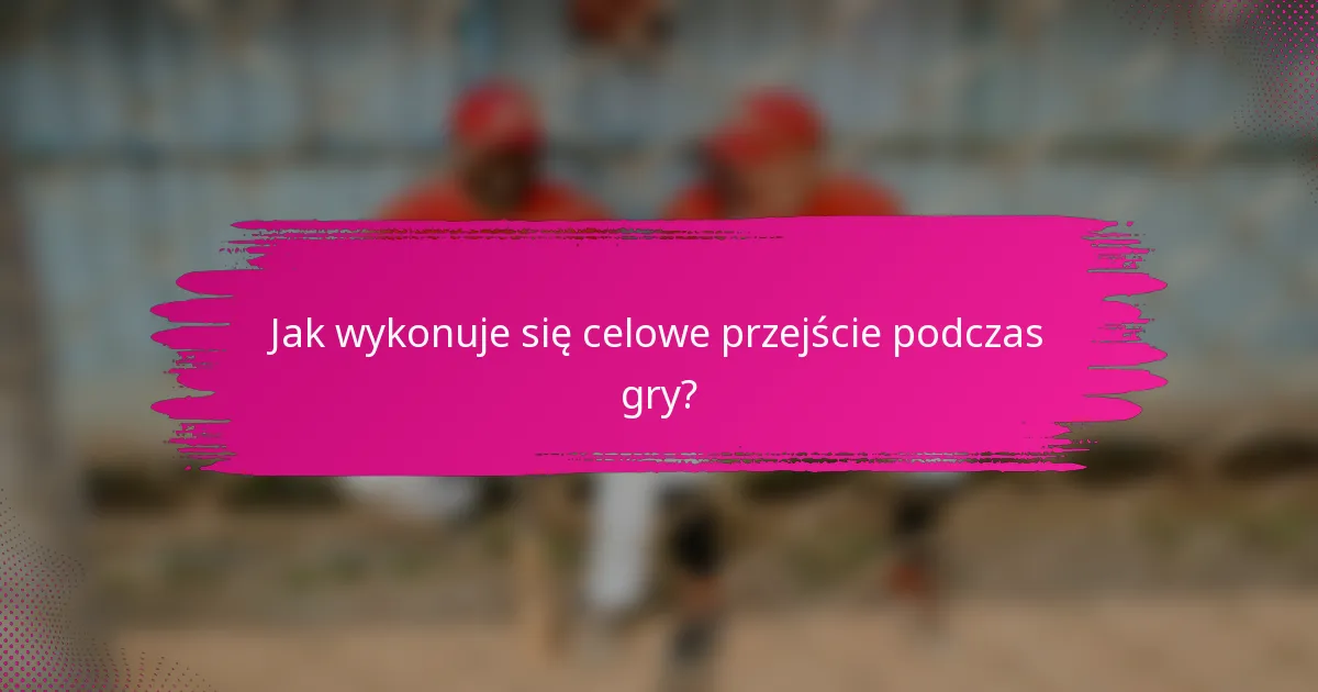Jak wykonuje się celowe przejście podczas gry?