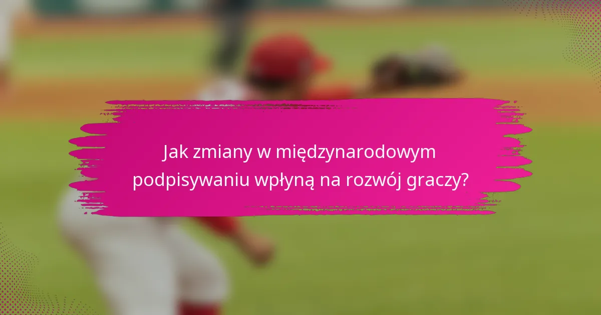Jak zmiany w międzynarodowym podpisywaniu wpłyną na rozwój graczy?