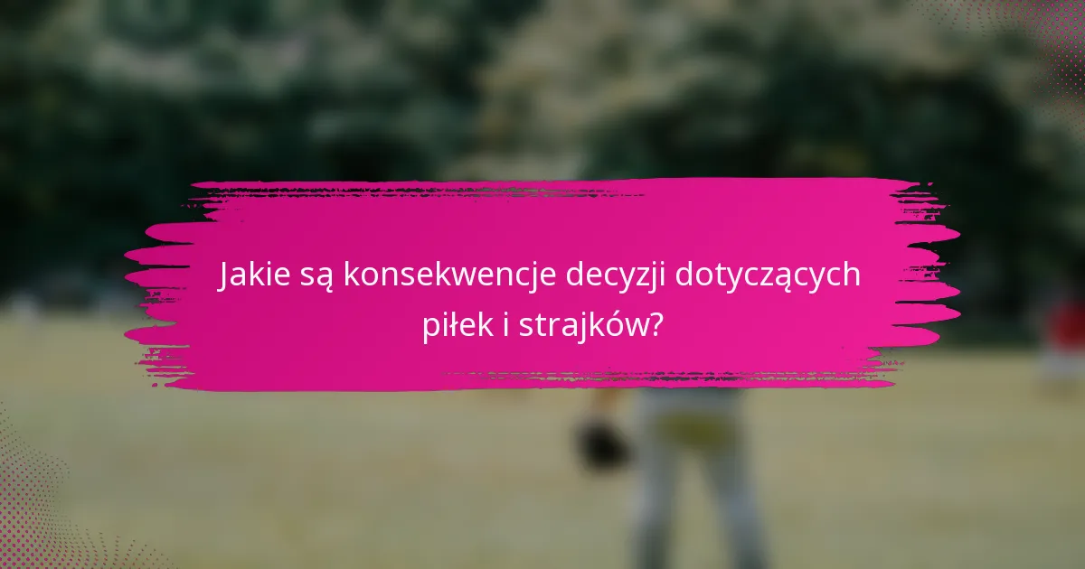 Jakie są konsekwencje decyzji dotyczących piłek i strajków?
