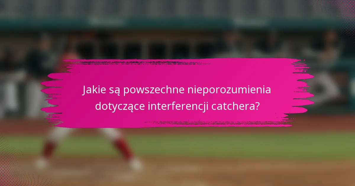 Jakie są powszechne nieporozumienia dotyczące interferencji catchera?