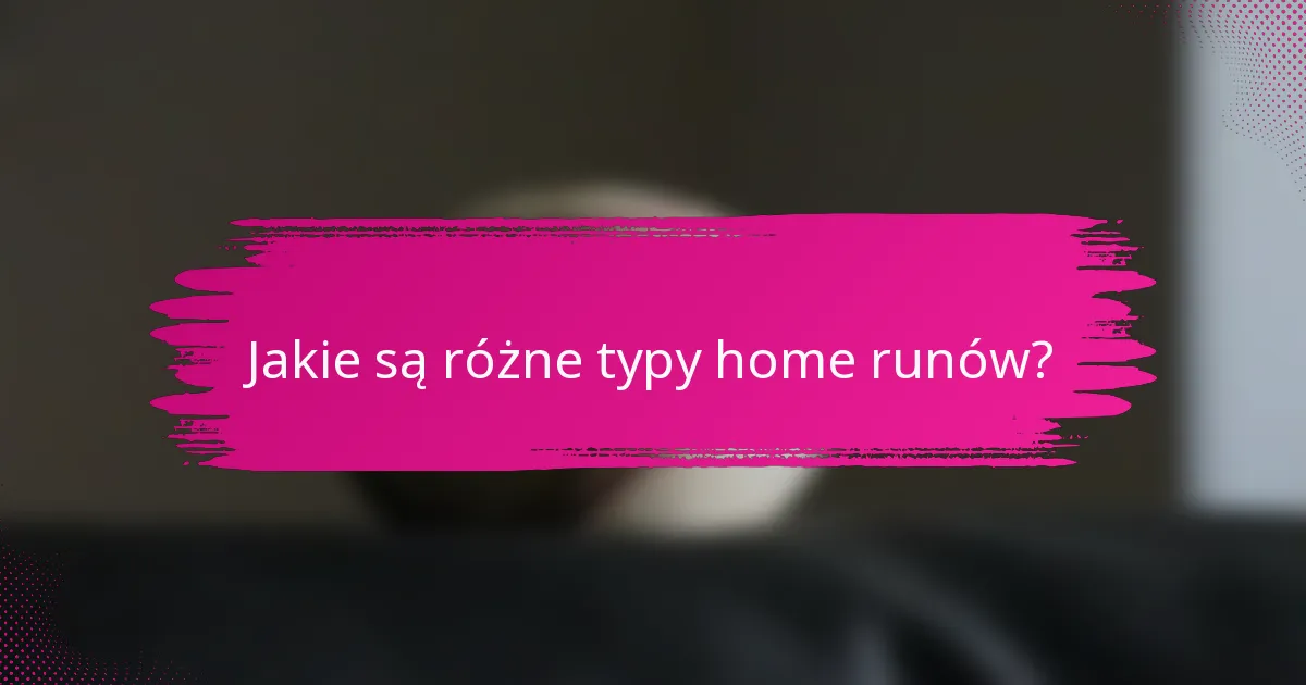 Jakie są różne typy home runów?