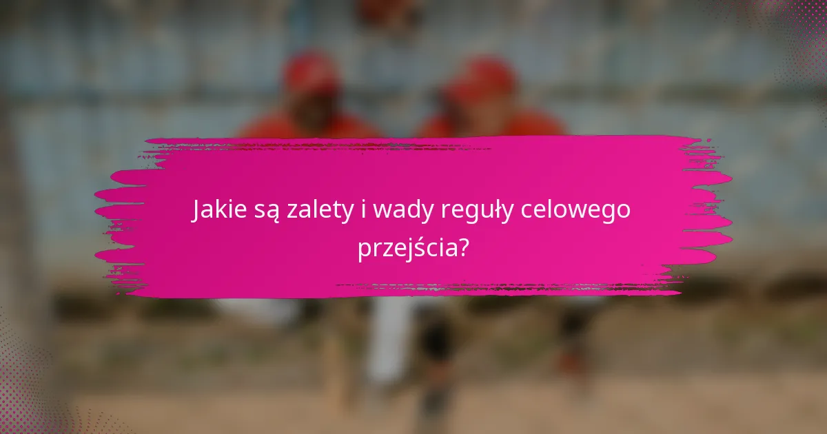 Jakie są zalety i wady reguły celowego przejścia?