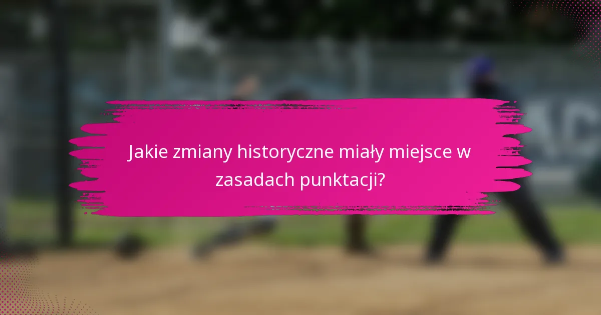 Jakie zmiany historyczne miały miejsce w zasadach punktacji?